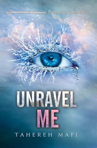 Unravel Me (Shatter Me Series) by Tahereh Mafi