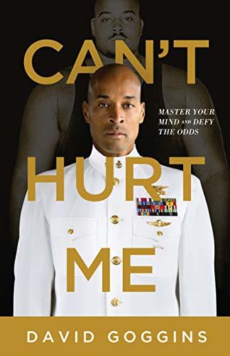 Can’t Hurt Me: by David Goggins