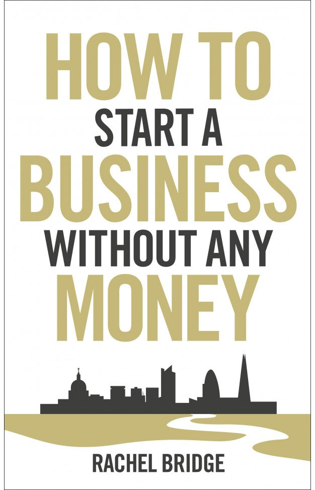 HOW TO START BUSINESS WITHOUT MONEY by RACHEL BRIDGE